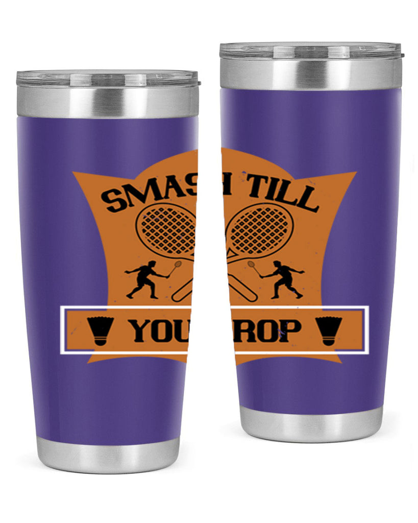 SMASH till you drop 1864#- badminton- Tumbler