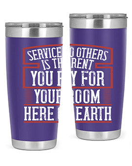 Service to others is the rent you pay for your room here on Earth Style 30#- volunteer- Tumbler