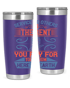 Service to others is the rent you pay for your room here on earth Style 29#- volunteer- Tumbler