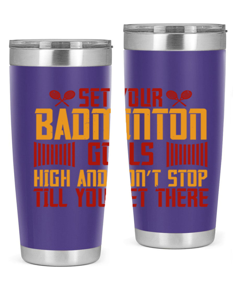 Set your badminton goals high and don’t stop till you get there 1873#- badminton- Tumbler