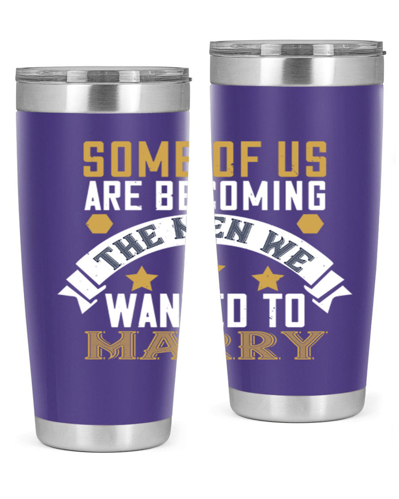 Some of us are becoming the men we Style 35#- womens day- Tumbler
