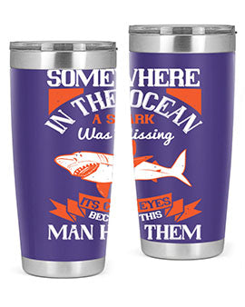 Somewhere in the ocean a shark was missing its cold eyes because this man had them Style 20#- shark  fish- Tumbler