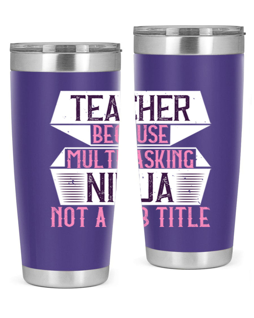 Teacher Because Multitasking Ninja Not A Job Title Style 16#- teacher- tumbler