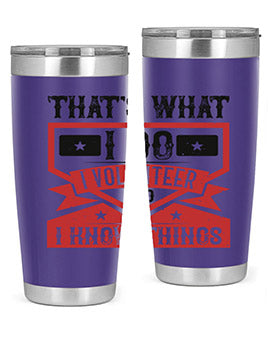Thats What I Do I Volunteer And I know Things Style 27#- volunteer- Tumbler