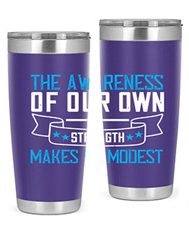 The awareness of our own strength makes us modest Style 27#- self awareness- Tumbler