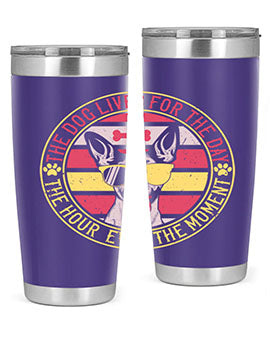 The dog lives for the day the hour even the moment Style 152#- dog- Tumbler
