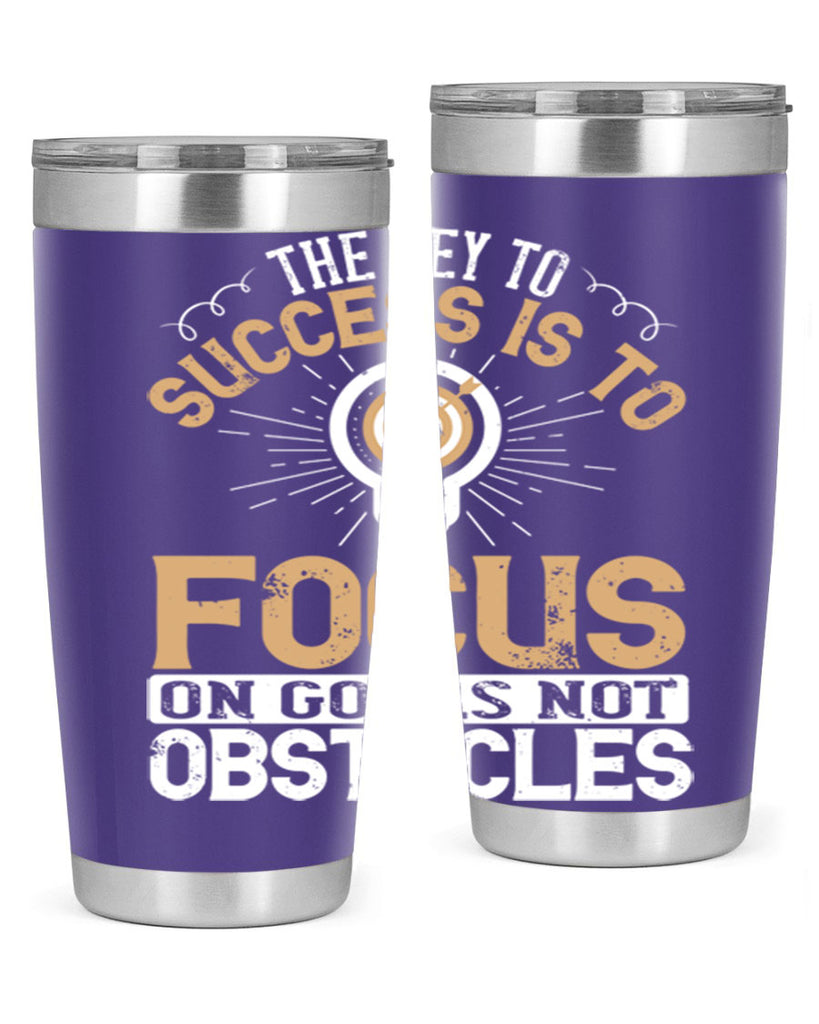The key to success is to focus on goals not obstacles Style 18#- motivation- Tumbler