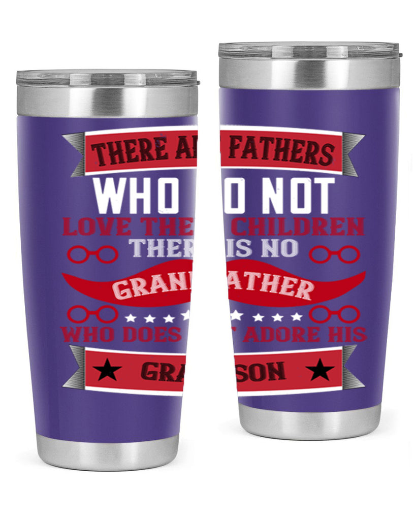 There are fathers who do not love their children 63#- grandpa - papa- Tumbler