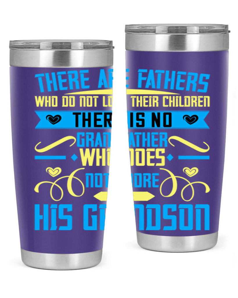 There are fathers who do not love their children 64#- grandpa - papa- Tumbler