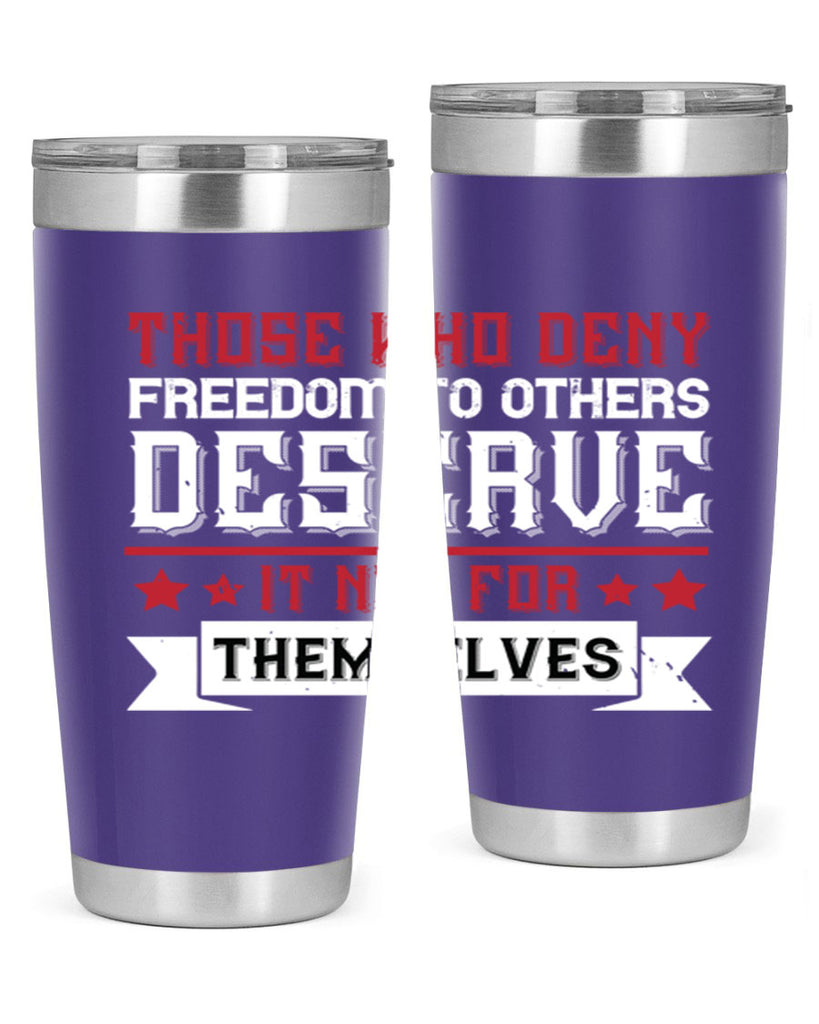 Those who deny freedom to others deserve it not for themselves Style 194#- Fourt Of July- Tumbler