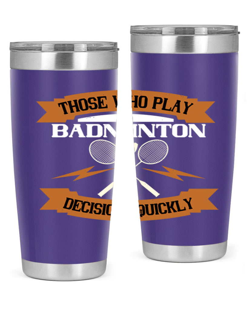 Those who play badminton well take decisions 1792#- badminton- Tumbler