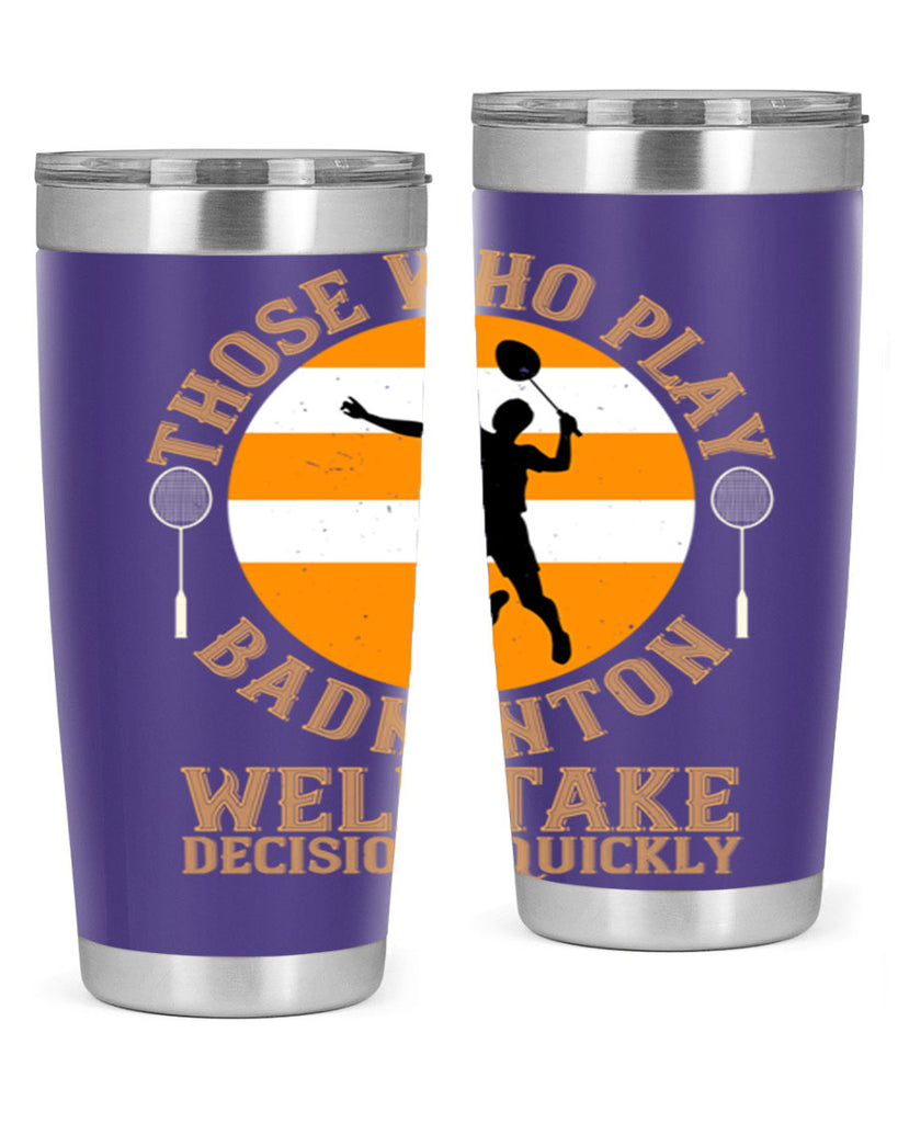 Those who play badminton well take decisions quickly 1802#- badminton- Tumbler