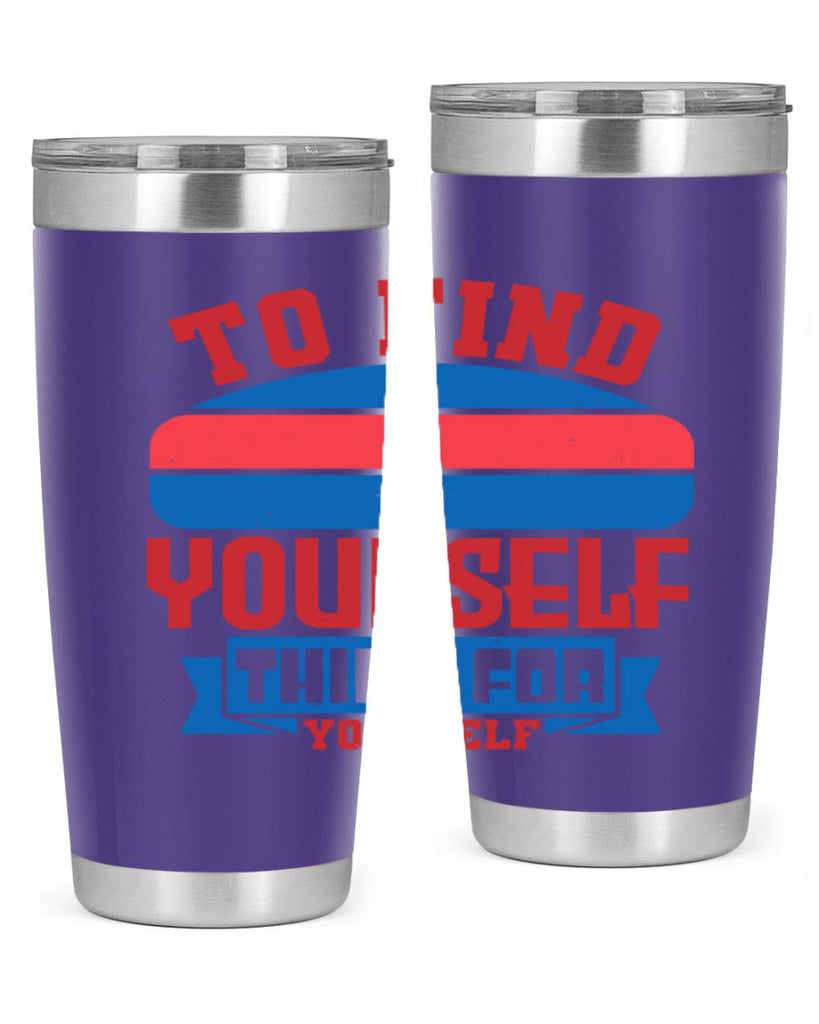 To find yourself think for yourself Style 47#- Fourt Of July- Tumbler