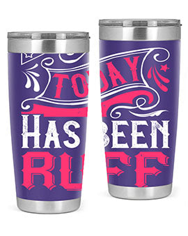 Today Has Been Ruff Style 14#- dog- Tumbler
