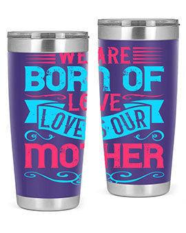 We are born of love Love is our mother Style 13#- dog- Tumbler