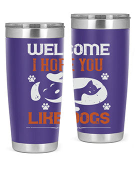Welcome I Hope You Like Dogs Style 143#- dog- Tumbler