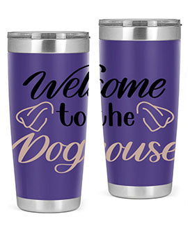Welcome To The Dog house Style 6#- dog- Tumbler
