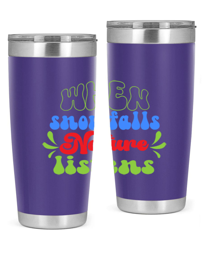 When snow falls nature listens 480#- winter- Tumbler
