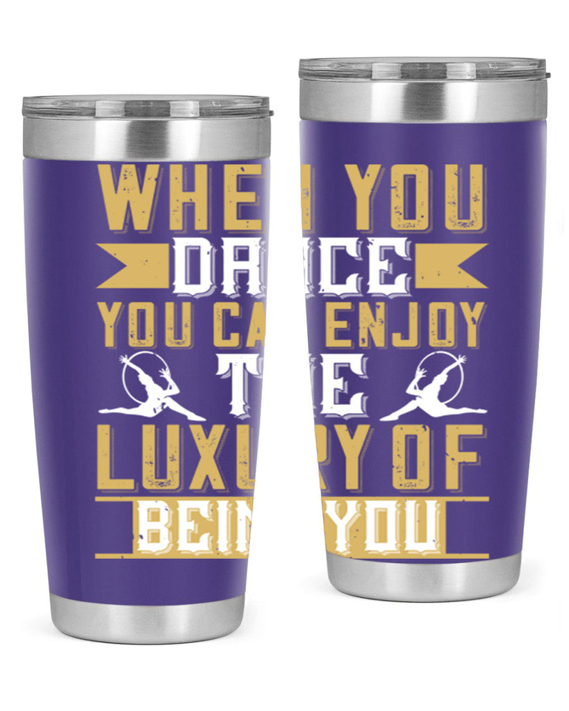 When you dance you can enjoy the luxury of being you44#- dance- Tumbler