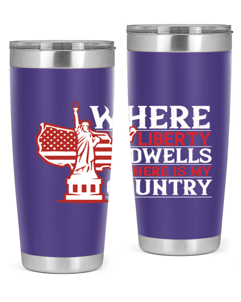 Where liberty dwells there is my country Style 199#- Fourt Of July- Tumbler