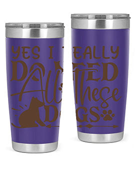 Yes I Really Do Need All These Dogs Style 56#- dog- Tumbler