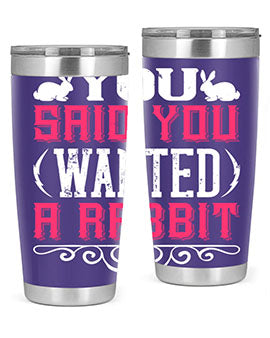 You Said You Wanted A Rabbit Style 5#- dog- Tumbler