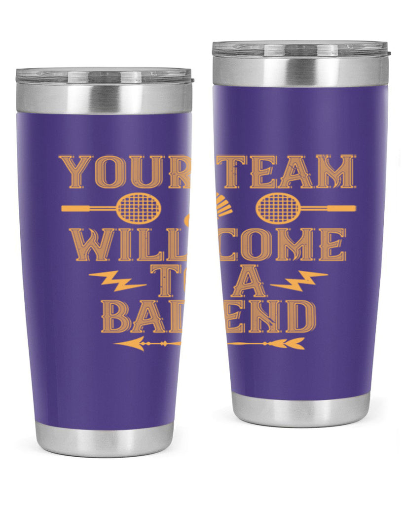 Your team will come to a bad end 1752#- badminton- Tumbler