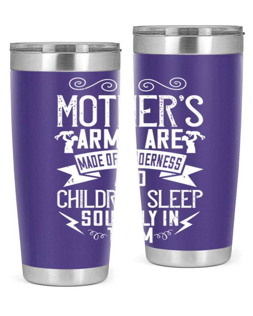 a mother’s arms are made of tenderness and children sleep soundly in them 236#- mom- Tumbler