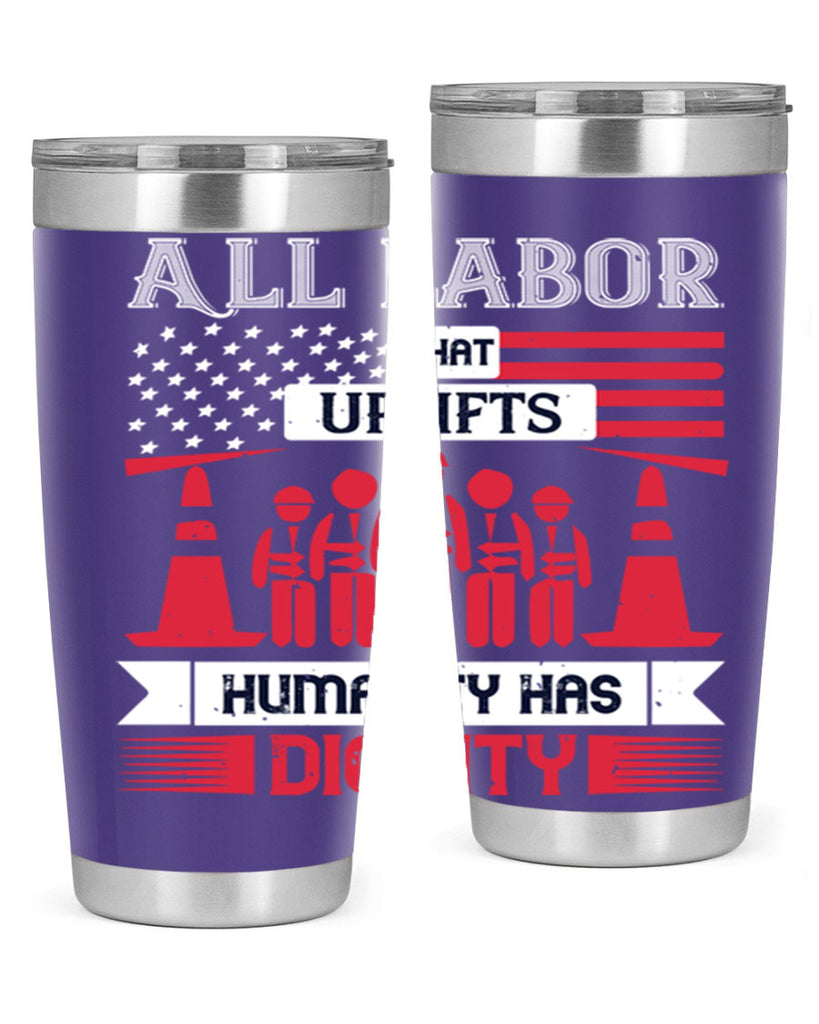 all labor that uplifts humanity has dignity 46#- labor day- Tumbler