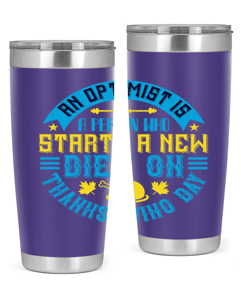 an optimist is a person who starts a new diet on thanksgiving day 50#- thanksgiving- Tumbler