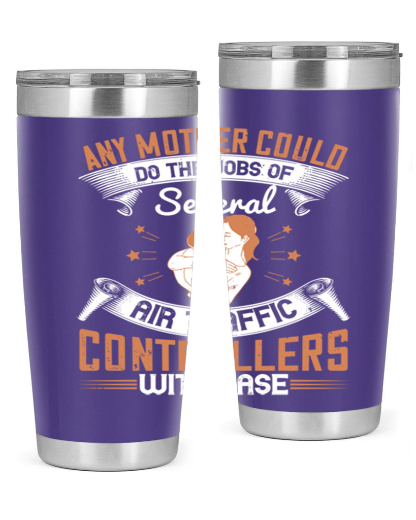 any mother could do the jobs of several air traffic controllers with ease 218#- mom- Tumbler