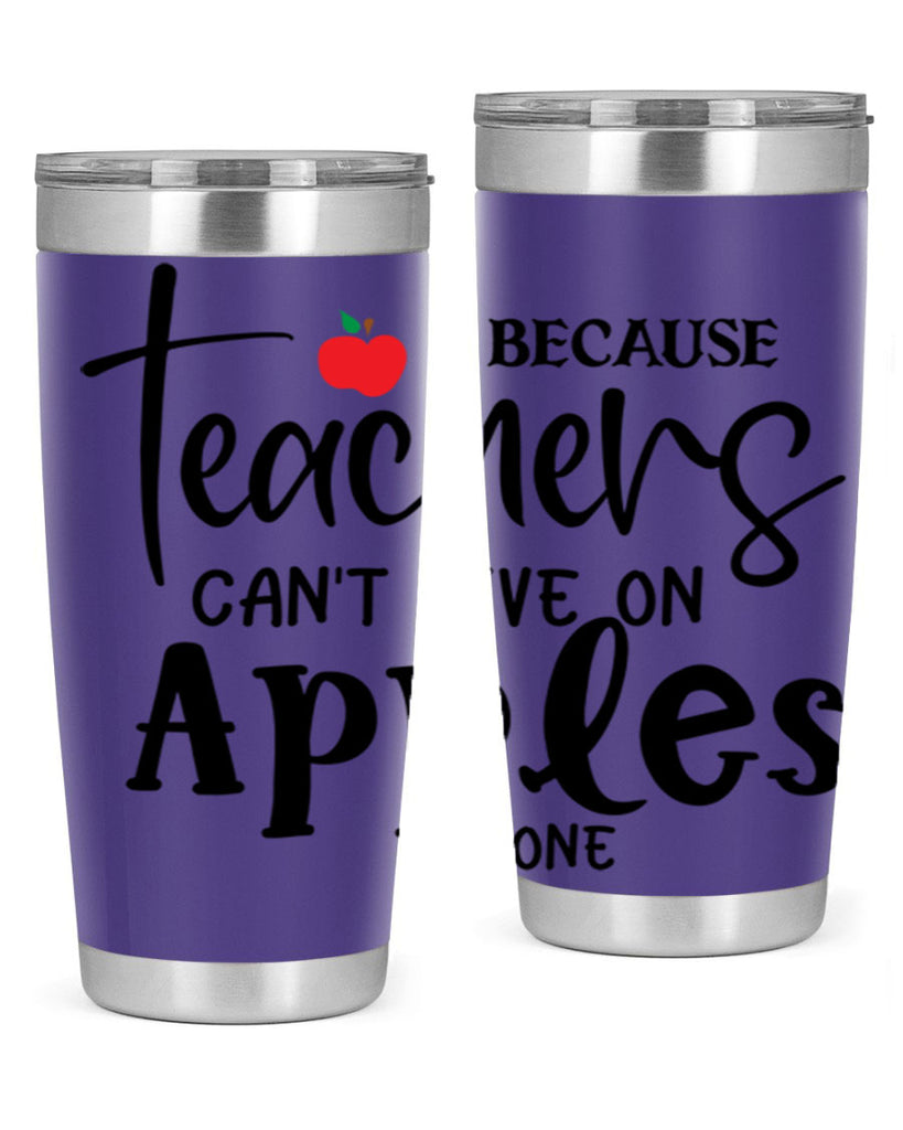 because teachers cant live on apples alone Style 190#- teacher- tumbler