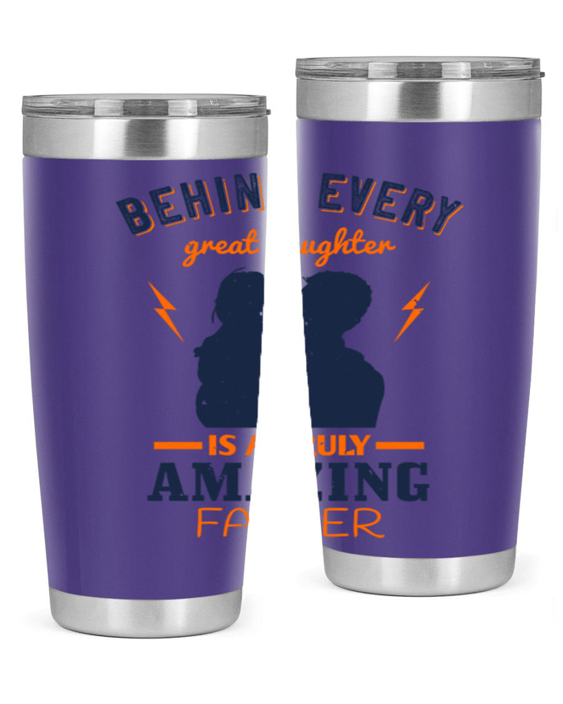 behind every great daughter 254#- fathers day- Tumbler