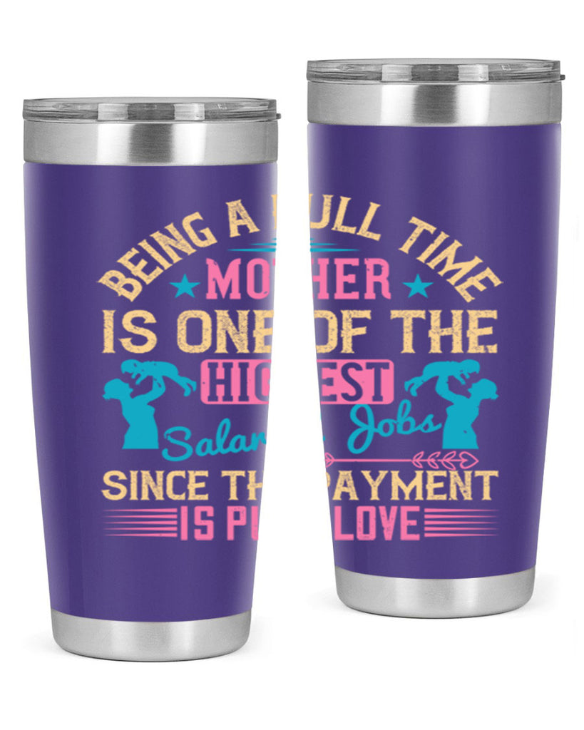 being a fulltime mother is one of the highest salaried jobs since the payment is pure love 212#- mom- Tumbler