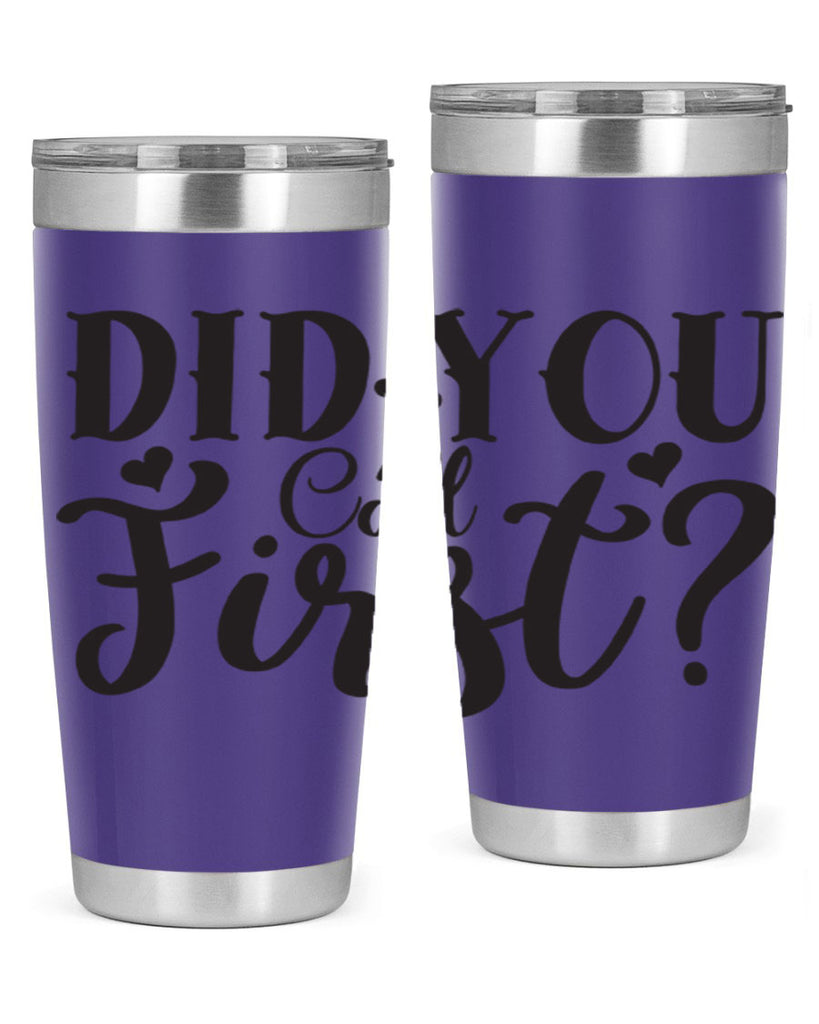 did you call first 76#- home- Tumbler