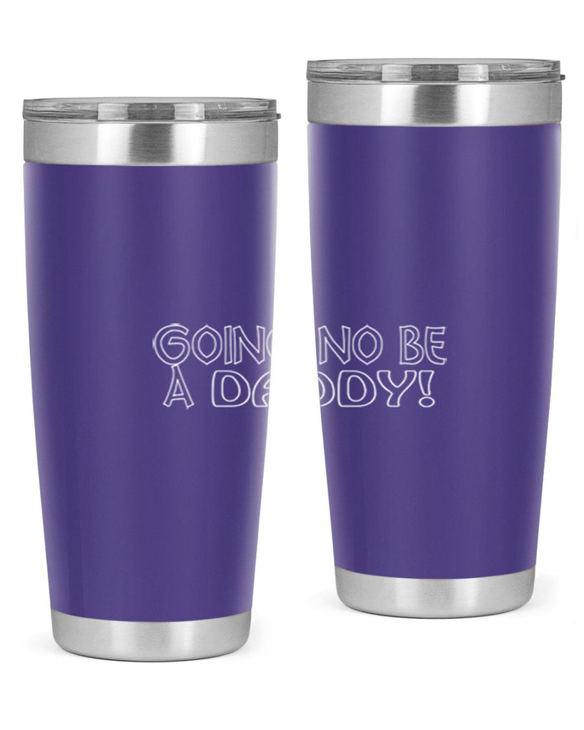 going no be a daddyh 13#- dad- Tumbler