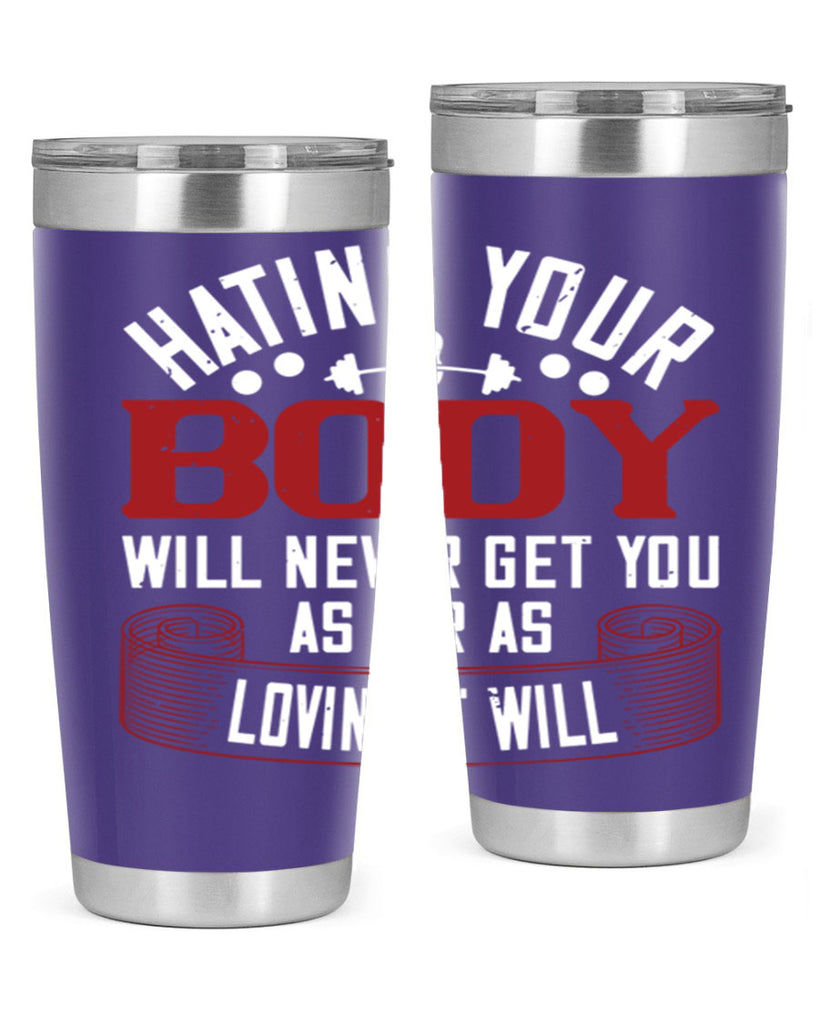 hating your body will naver get you as far as loving it will 93#- gym- Tumbler