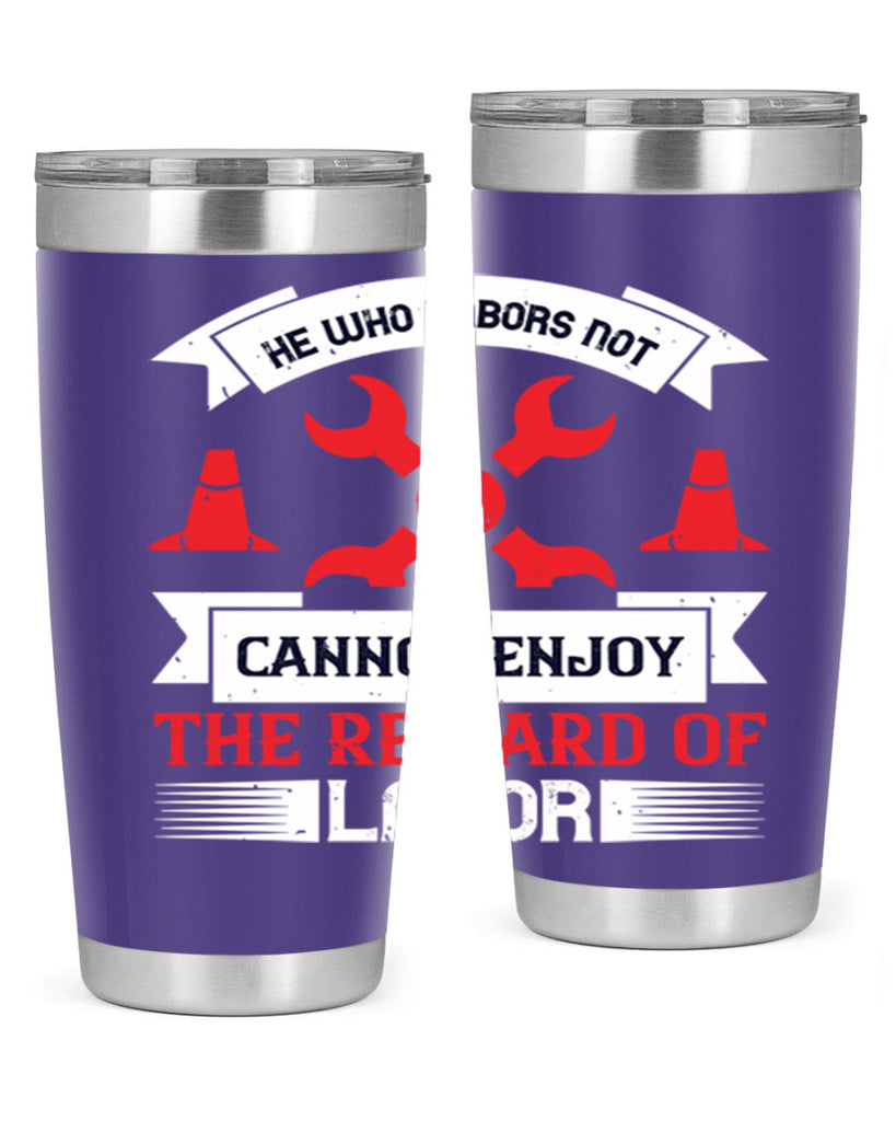 he who labors not cannot enjoy the reward of labor 38#- labor day- Tumbler