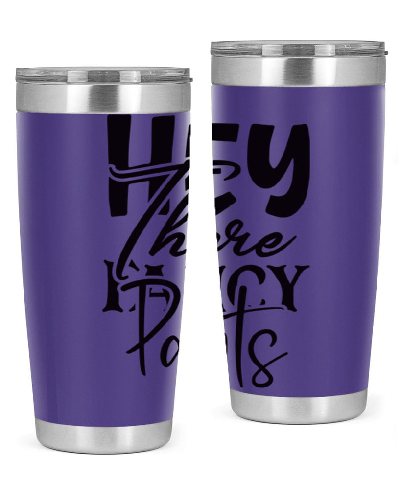 hey there fancy pants 71#- home- Tumbler