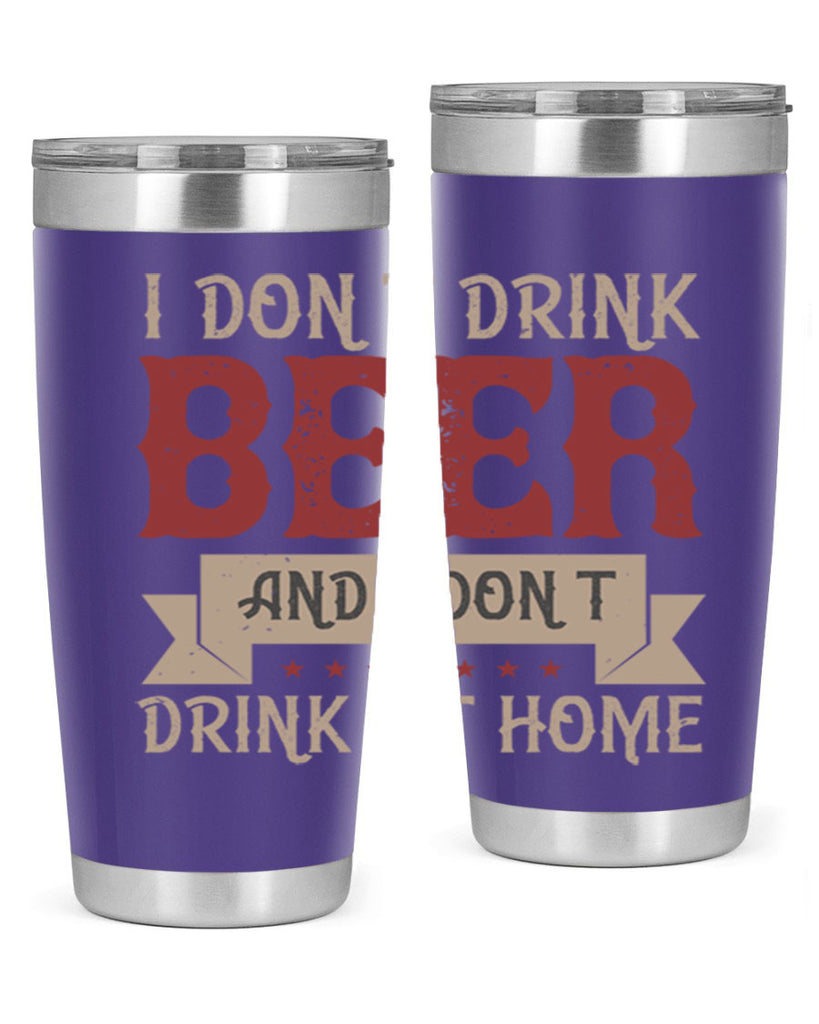 i dont drink beer and i dont drink at home 83#- beer- Tumbler