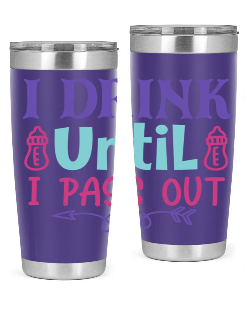 i drink until i pass out Style 257#- baby- tumbler