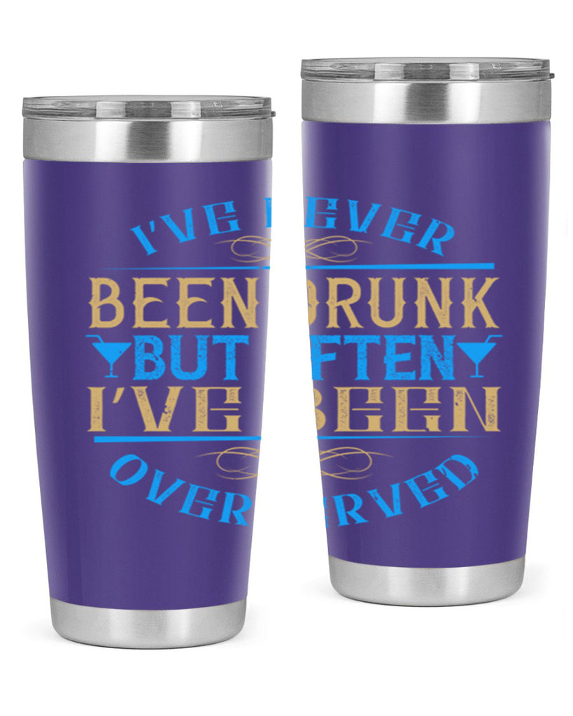 i’ve never been drunk but often i’ve been overserved 35#- drinking- Tumbler