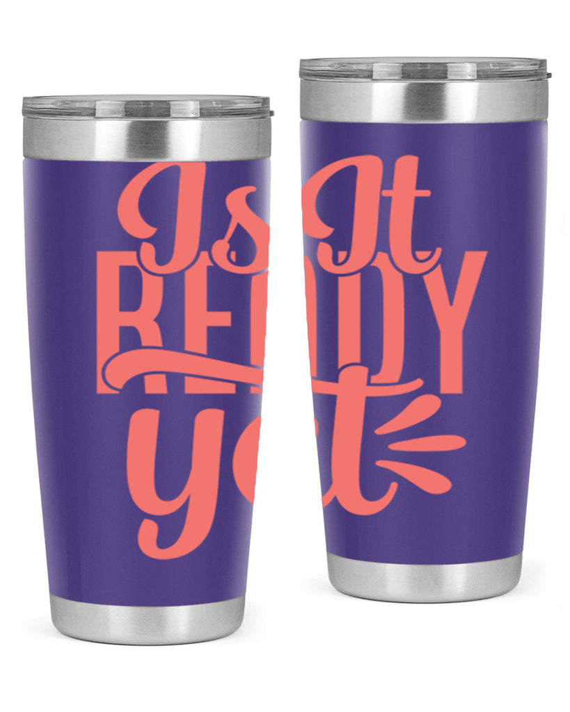 is it ready yet 16#- kitchen- Tumbler