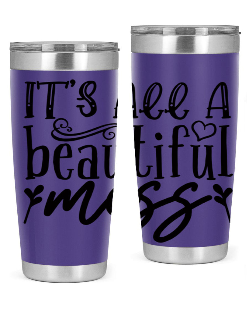 its all a beautiful mess 98#- home- Tumbler