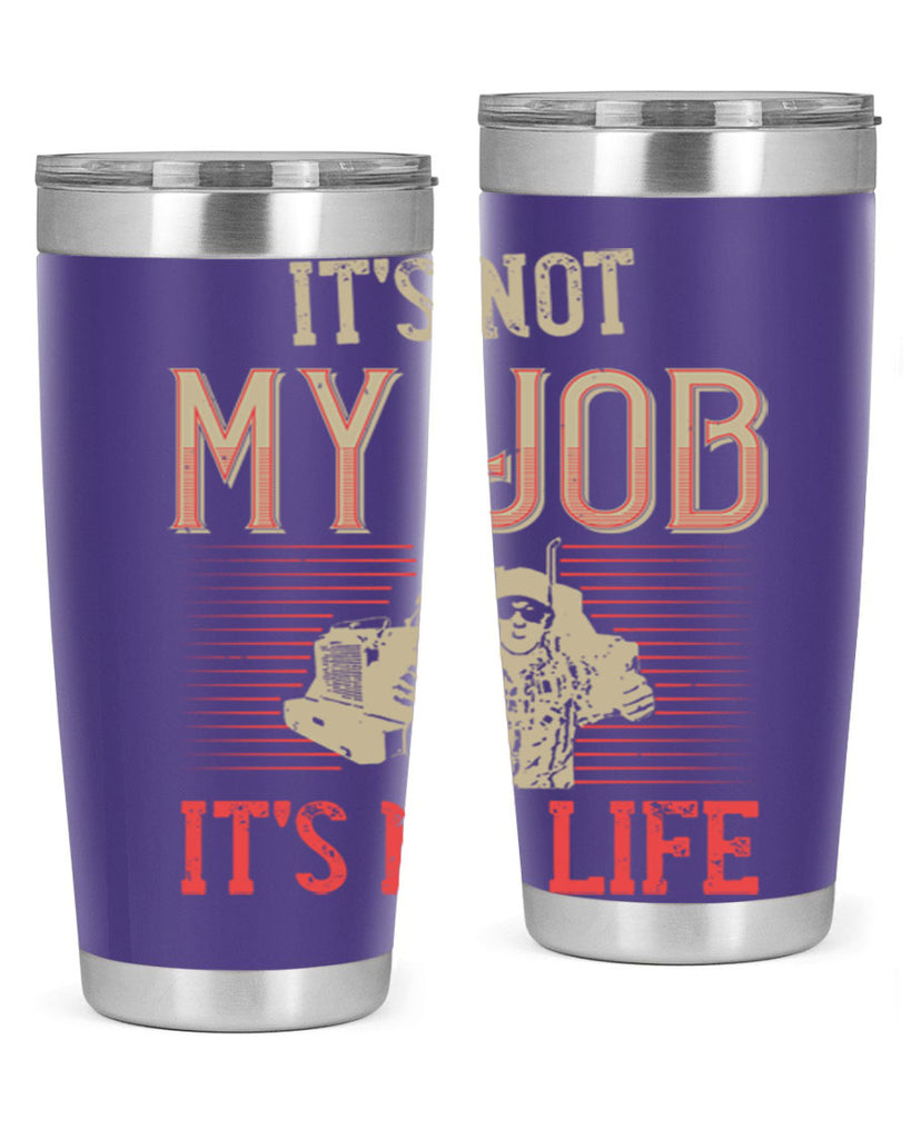 its not my job its my life Style 37#- truck driver- tumbler