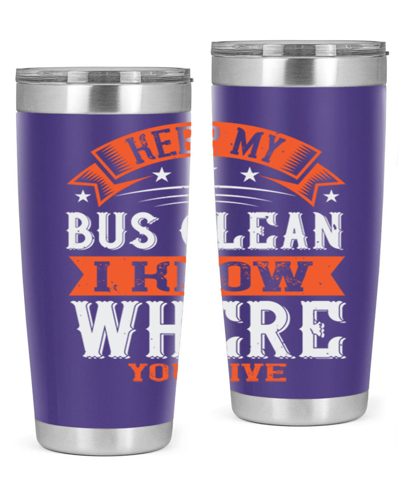 keep my bus clean i know where you live Style 22#- bus driver- tumbler