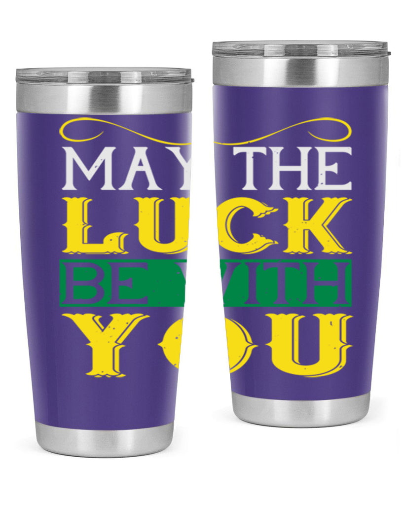 may the luck be with you Style 116#- St Patricks Day- Tumbler