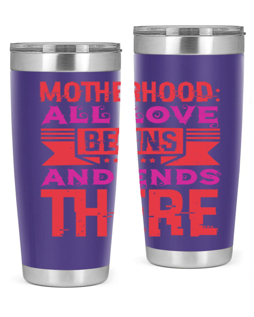 motherhood all love begins and ends there 42#- mothers day- Tumbler