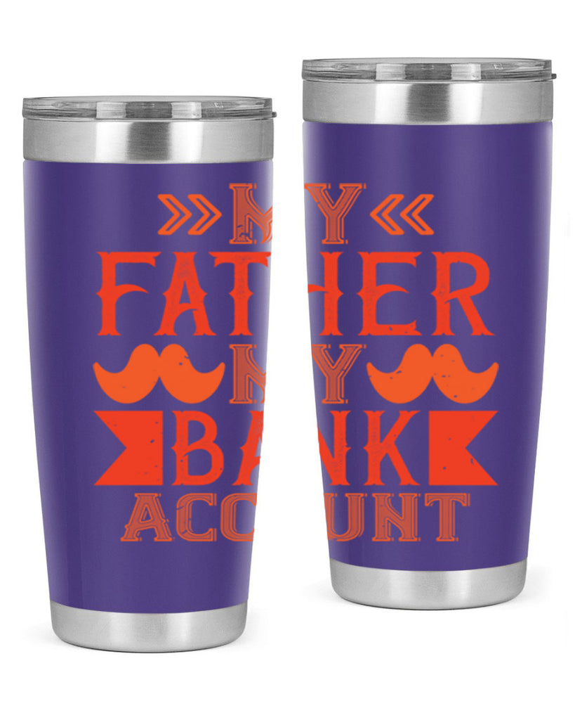 my father my bank account 177#- fathers day- Tumbler
