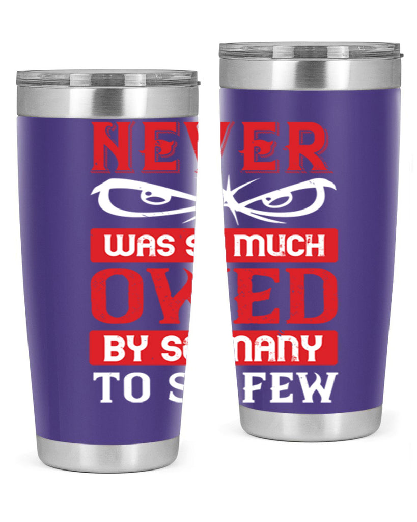 never was so much owed by so many to so few 41#- Veterns Day- Tumbler